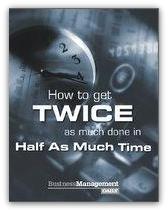 How to Get Twice as Much Done in Half as Much Time